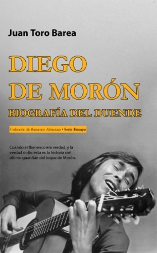 Diego de Morón. Biografía del Duende. 9788410528536 Diego de Morón. Biografía del Duende. 9788410528536