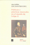 Políticas y prácticas musicales en el mundo de Felipe II: Estudios sobre la música en España, sus instituciones y sus territorios en la segunda mitad del siglo XVI