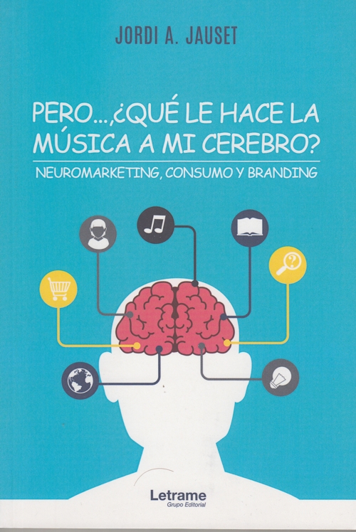 Pero? ¿qué le hace la música a mi cerebro? Neuromarketing, consumo y branding